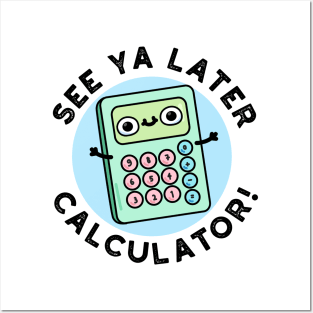 See Ya Later Calculator Cute Pun Posters and Art